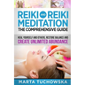 Reiki and Reiki Meditation: The Comprehensive Guide: Heal Yourself and Others, Restore Balance and Create Unlimited Abundance