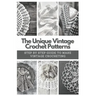 The Unique Vintage Crochet Patterns: Step by Step Guide to Make Vintage Crocheting