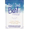 How I Said Bah! to Cancer