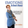Emotions: An Owner's Manual - Harness the power of your greatest personal resource for life and work
