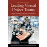 Leading Virtual Project Teams: Adapting Leadership Theories and Communications Techniques to 21st Century Organizations