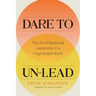 Dare to Un-Lead: The Art of Relational Leadership in a Fragmented World