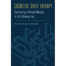Cognitive Grief Therapy: Constructing a Rational Meaning to Life Following Loss