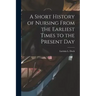 A Short History of Nursing From the Earliest Times to the Present Day