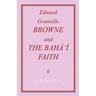Edward Granville Browne and the Baha'i Faith