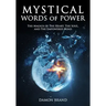 Mystical Words of Power: The Magick of The Heart, The Soul, and The Empowered Mind