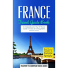 France: Travel Guide Book: A Comprehensive Top Ten Travel Guide to France & Unforgettable French Travel