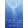 Wouldn't Mind Dying, If Dying Was All