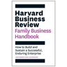 Harvard Business Review Family Business Handbook: How to Build and Sustain a Successful, Enduring Enterprise