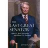 The Last Great Senator: Robert C. Byrd's Encounters with Eleven U.S. Presidents Volume 18