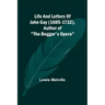 Life And Letters Of John Gay (1685-1732), Author of "The Beggar's Opera"