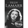 Hedy Lamarr: A Life from Beginning to End