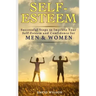 Self-Esteem: Successful Steps to Improve Your Self-Esteem and Confidence for Men and Women