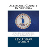 Albemarle County In Virginia: Giving Some Account Of What It Was By Nature, Of What It Was Made By Man, And Of Some Of The Men Who Made It.