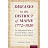 Diseases in the District of Maine 1772 - 1820: The Unpublished Work of Jeremiah Barker, a Rural Physician in New England