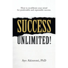 Success Unlimited!: How to Recalibrate Your Mind for Predictable and Repeatable Success.