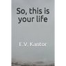 So, this is your life