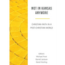 Not in Kansas Anymore: Christian Faith in a Post-Christian World