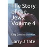 The Story of the Jews: Volume 4: King David to Solomon