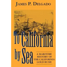 To California by Sea: A Maritime History of the California Gold Rush