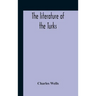 The Literature Of The Turks. A Turkish Chrestomathy Consisting Of Extracts In Turkish From The Best Turkish Authors (Historians, Novelists, Dramatists