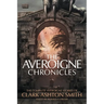 The Averoigne Chronicles: The Complete Averoigne Stories of Clark Ashton Smith