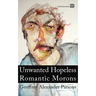 Unwanted Hopeless Romantic Morons