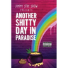 Jimmy Stay Show Presents Another Shitty Day in Paradise