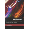 Lean Healthcare: How to trim fat and waste from your organization while improving access, quality, and service