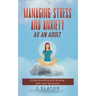 Managing Stress And Anxiety As An Adult