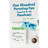 One Hundred Parenting Tips Inspired by the Pandemic