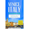 Venice: Venice, Italy: Travel Guide Book-A Comprehensive 5-Day Travel Guide to Venice, Italy & Unforgettable Italian Travel