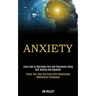 Anxiety: Learn How to Overcome Fear and Depression Using Self Healing and Hypnosis (Evolve Your Soul and Brain With Mindfulness Meditations Techniques
