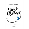 Speak Québec!: A Guide to Day-to-Day Quebec French