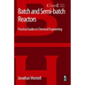 Batch and Semi-Batch Reactors: Practical Guides in Chemical Engineering