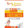 Because Money Matters: How to Earn More Money as a Freelancer in a Gig Economy