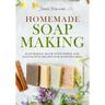 Homemade Soap Making: Soap Making Book with Simple and Gentle Soap Recipes for Sensitive Skin