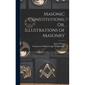 Masonic Constitutions, Or, Illustrations of Masonry