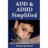 ADD & ADHD Simplified: How To Understand & Manage Attention Deficit Disorder & Attention Deficit Hyperactivity Disorder in Children, Kids & Adults