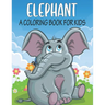 Elephant A Coloring Book For Kids: cool Elephants Designs