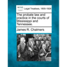 The probate law and practice in the courts of Mississippi and Tennessee.