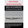 AIR CRASH INVESTIGATIONS MIRACLE ON THE HUDSON RIVER The Ditching of US Airways Flight 1549