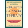 Alternatives in Cancer Therapy: The Complete Guide to Alternative Treatments