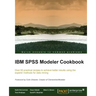 IBM SPSS Modeler Cookbook: If you've already had some experience with IBM SPSS Modeler this cookbook will help you delve deeper and exploit the incred