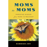 Moms to Moms: Parenting Wisdom from Moms in Recovery (Addiction Book for Recovering Mothers)
