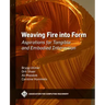 Weaving Fire Into Form: Aspirations for Tangible and Embodied Interaction