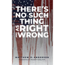 There's No Such Thing As Right And Wrong