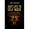 Shit Life to Self-Made: A Real Talk Roadmap for the Lost and Ambitious