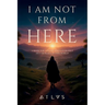 I am not from here