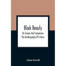 Black Beauty: His Grooms And Companions; The Autobiography Of A Horse